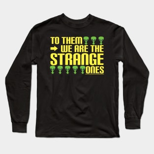 Aliens - to them we are the strange ones Long Sleeve T-Shirt